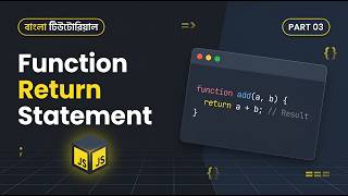 JavaScript Function Return Statement Tutorial in Bangla | Part 03 | JS Course