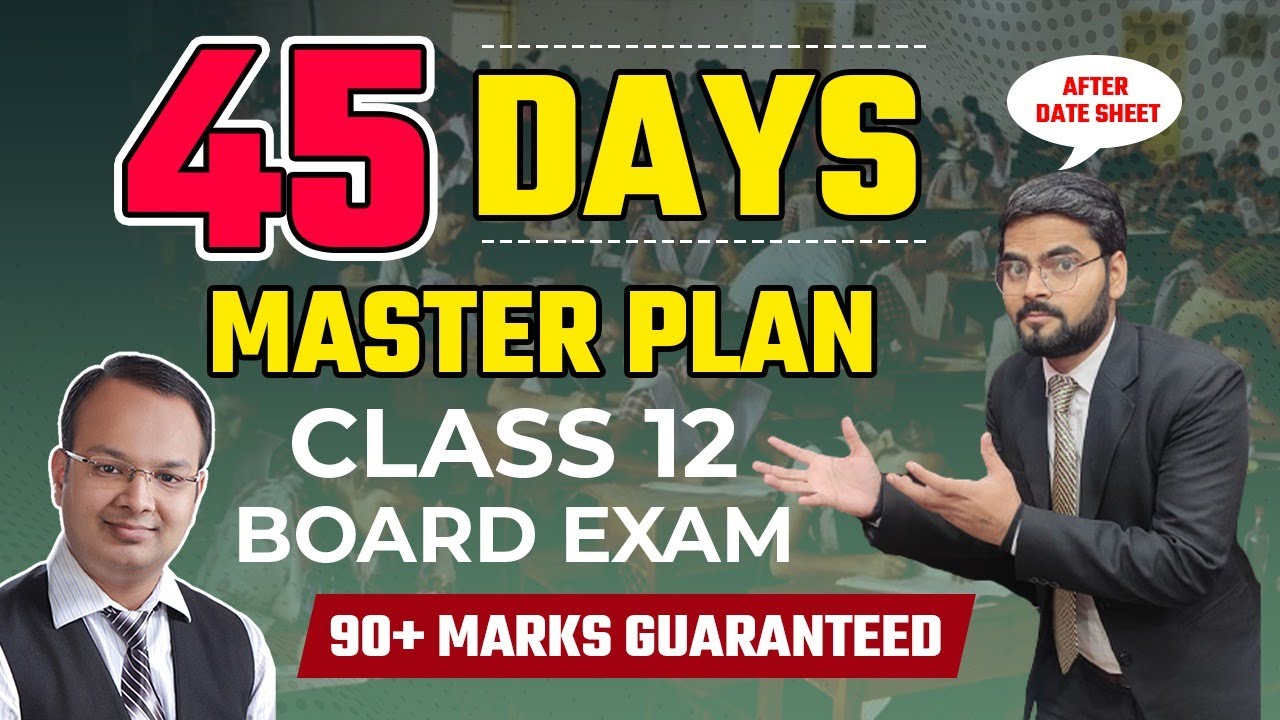 Last 45 Days Masterplan for Class 12 Board Exams | Score 90+ Marks in ...