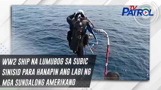 Ww2 Ship Na Lumubog Sa Subic Sinisid Para Hanapin Ang Labi Ng Mga Sundalong Amerikano Tv Patrol