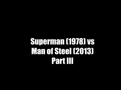 Superman (1978) vs Man of Steel (2013) Part III