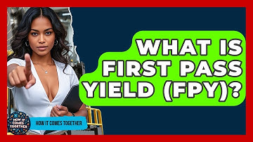 What Is First Pass Yield (FPY)? - How It Comes Together
