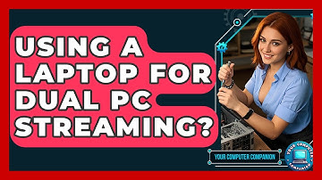 Using A Laptop For Dual PC Streaming? - Your Computer Companion
