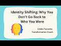 Identity Shifting Why You Don’t Go Back to Who You Were long video