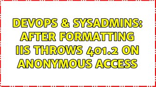 DevOps & SysAdmins: After formatting iis throws 401.2 on anonymous access (2 Solutions!!)