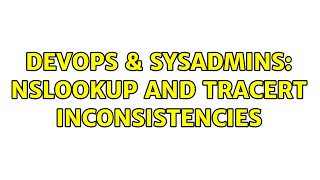 DevOps & SysAdmins: nslookup and tracert inconsistencies