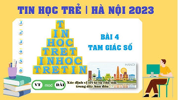 TIN HỌC TRẺ | VÒNG SƠ LOẠI HÀ NỘI | BÀI 4 TAM GIÁC SỐ