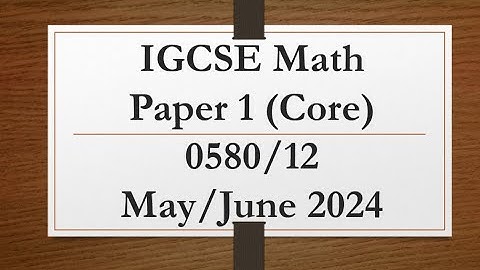 IGCSE Mathematics Paper 1 (Core) 0580/12 May/June 2024