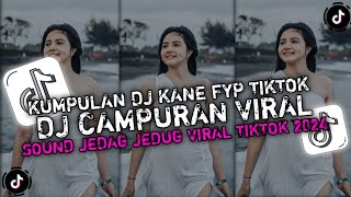 Kumpulan Dj Fyp Tiktok 2024 Sound Kane Jedag Jedug Ful Bas Terbaru 
