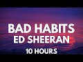 Bad Habits - Ed Sheeran 10 Hours