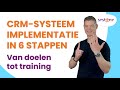 CRM-systeem Implementatie In 6 Stappen: Van Doelen Tot Training