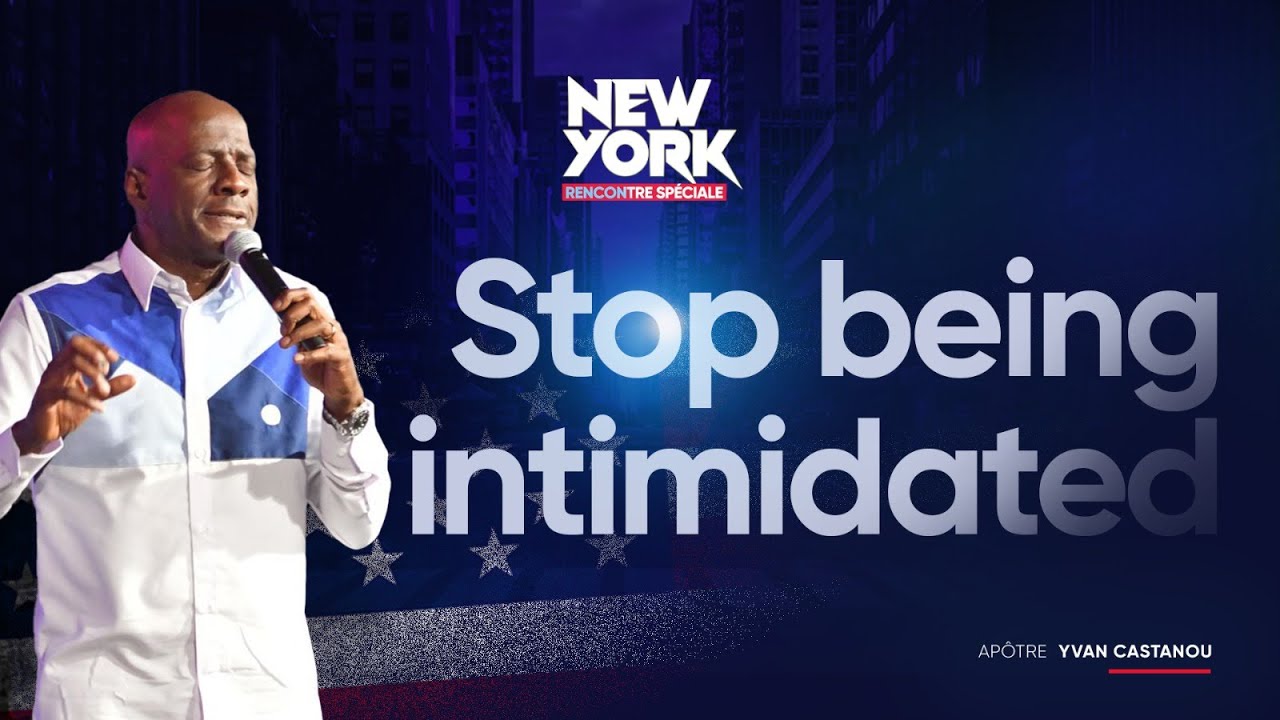 STOP BEING INTIMIDATED, GOD CAN TRANSFORM YOUR COUNTRY THROUGH YOU - Apostle Yvan Castanou