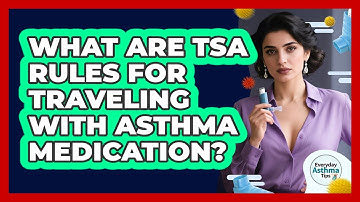 What Are TSA Rules For Traveling With Asthma Medication?