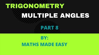 Trigonometry  (Multiple Angles)--Part 8