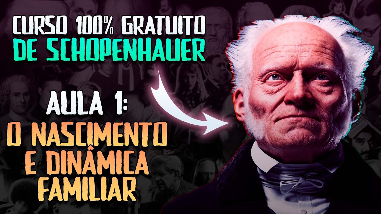 CURSO: ARTHUR SCHOPENHAUER - AULA #0 - O NASCIMENTO E DINÂMICA FAMILIAR
