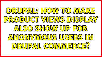 Drupal: How to make product views display also show up for Anonymous users in Drupal Commerce?