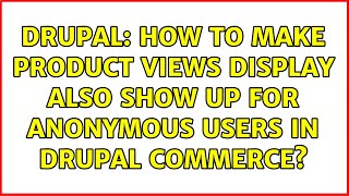 Drupal: How to make product views display also show up for Anonymous users in Drupal Commerce?
