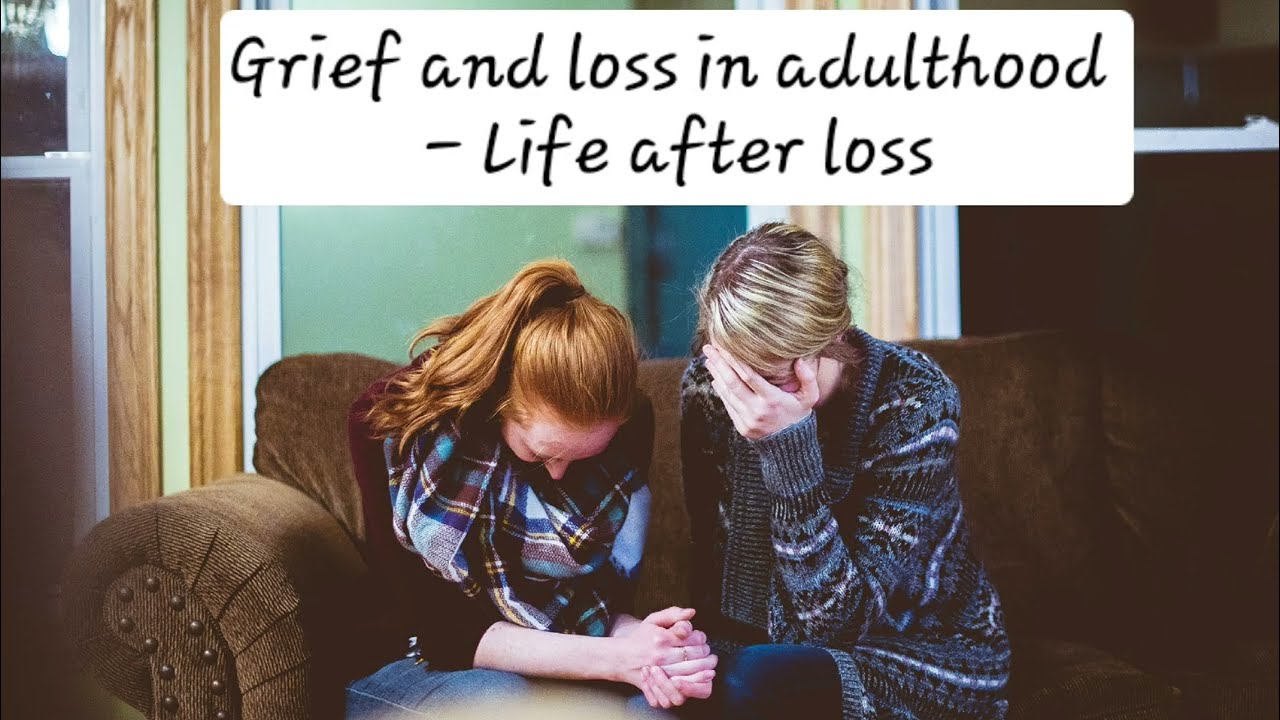 Grief and loss in adulthood - Life after loss
