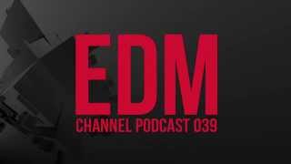 EDM Channel | Podcast 039