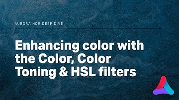 Aurora HDR – Enhancing Color with the Color, Color Toning & HSL Filters