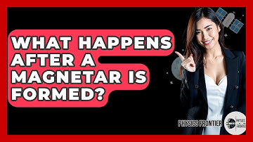 What Happens After A Magnetar Is Formed? - Physics Frontier