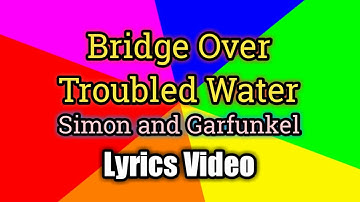 Bridge Over Troubled Water - Simon and Garfunkel (Lyrics Video)