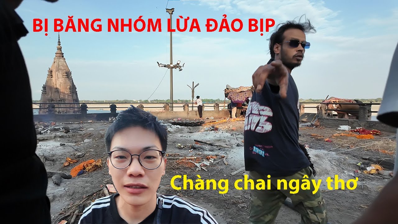 Bị băng nhóm Lừa Đảo Gài Bẫy ở Sông Hằng Ấn Độ