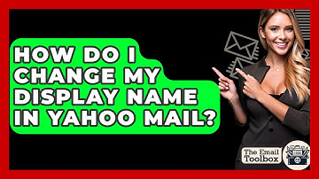 How Do I Change My Display Name In Yahoo Mail? - TheEmailToolbox.com