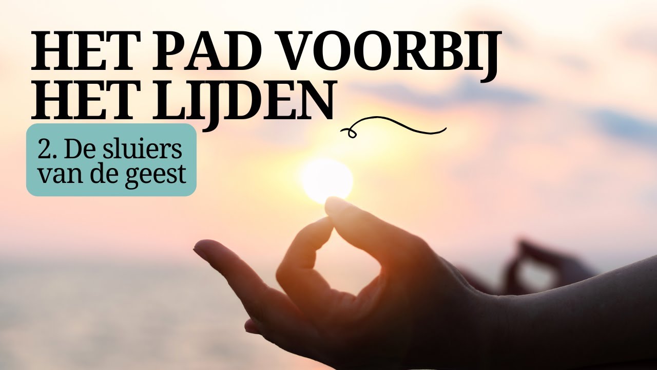 Het Pad Voorbij Het Lijden: 2. De sluiers van de geest