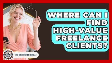 Where Can I Find High-value Freelance Clients? - The Millennials Mindset