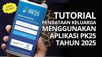 Tutorial Bagaimana cara menggunakan Aplikasi PK25 (Pemutakhiran Pendataan Keluarga) Tahun 2025