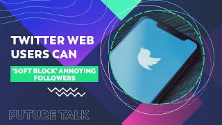 #FutureTalk: Twitter Web Users Can ‘Soft Block’ Annoying Followers screenshot 5