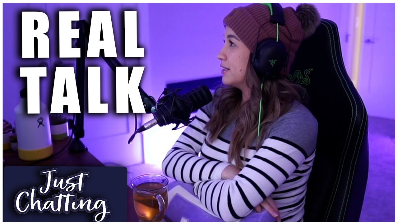 I start getting into some real talk! Just Chatting