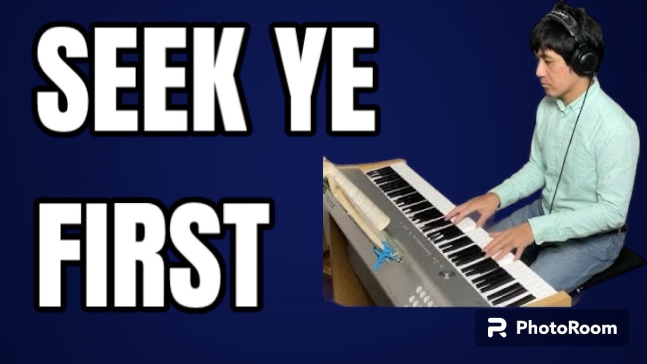 Seek Ye First-PianoCoversPPIA