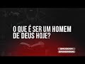 O que é ser um homem de Deus hoje? | Nick Boyd