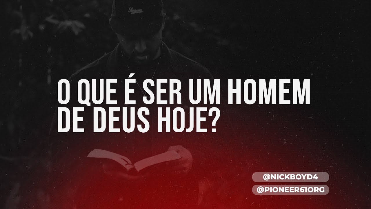 O que é ser um homem de Deus hoje? | Nick Boyd