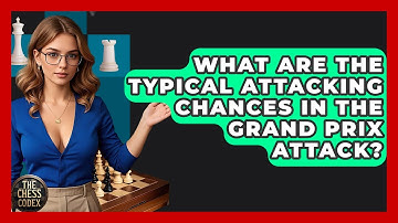 What Are The Typical Attacking Chances In The Grand Prix Attack? - The Chess Codex
