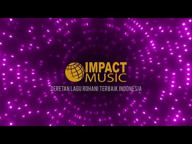 DERETAN LAGU ROHANI TERBAIK IMPACT MUSIC - Lagu Rohani class=