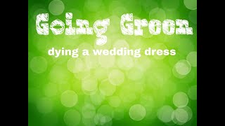 Going Green- Dying a Wedding Dress