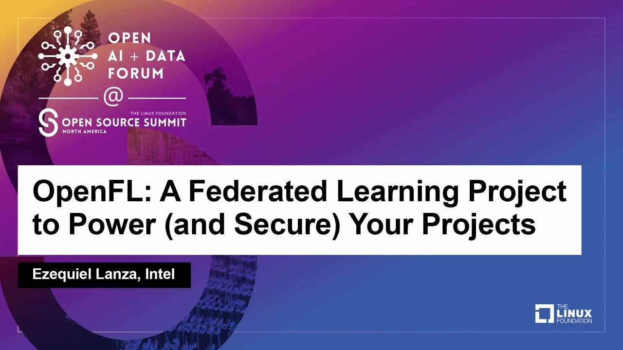OpenFL: A Federated Learning Project to Power (and Secure) Your Projects - Ezequiel Lanza, Intel