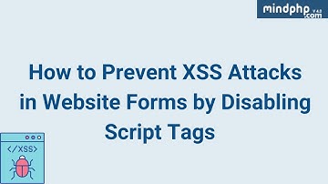 How to Prevent XSS Attacks in Website Forms by Disabling Script Tags