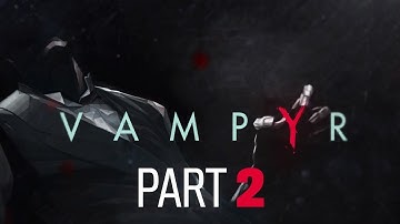 VAMPYR Gameplay Walkthrough Part 2 - Everything Is Locked!