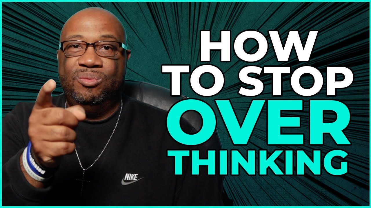 How To Stop Overthinking - YouTube