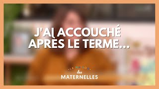 J'ai accouché après le terme... - La Maison des maternelles #LMDM