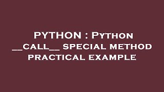 PYTHON : Python __call__ special method practical example