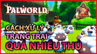 [CẨM NANG PALWORLD] NẾU NHƯ THÚ QUÁ NHIỀU THÌ CẦN PHẢI LÀM GÌ ??