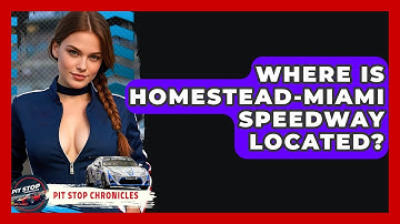 Where Is Homestead-Miami Speedway Located? - Pit Stop Chronicles