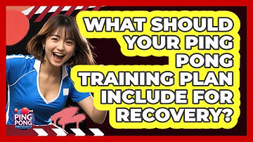 What Should Your Ping Pong Training Plan Include For Recovery? - Ping Pong Prodigy