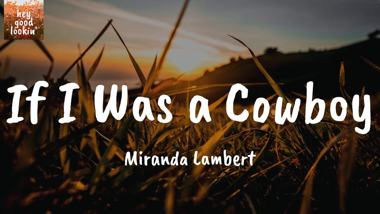 If I Was A Cowboy Miranda Lambert Lyrics YouTube If i was a cowboy miranda lambert lyrics youtube