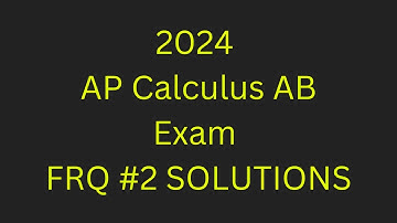 2024 AP Calculus AB Exam FRQ #2 SOLUTIONS