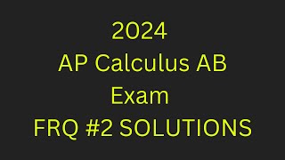 2024 AP Calculus AB Exam FRQ #2 SOLUTIONS